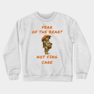 Fear of the bear? Not fing care Crewneck Sweatshirt